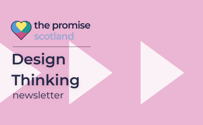 banner with the words Design Thinking Newsletter with the Promise Scotland logo